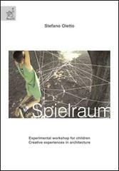 Spielraum. Experimental workshop for children. Creative experiences in architecture di Stefano Oletto edito da Aracne