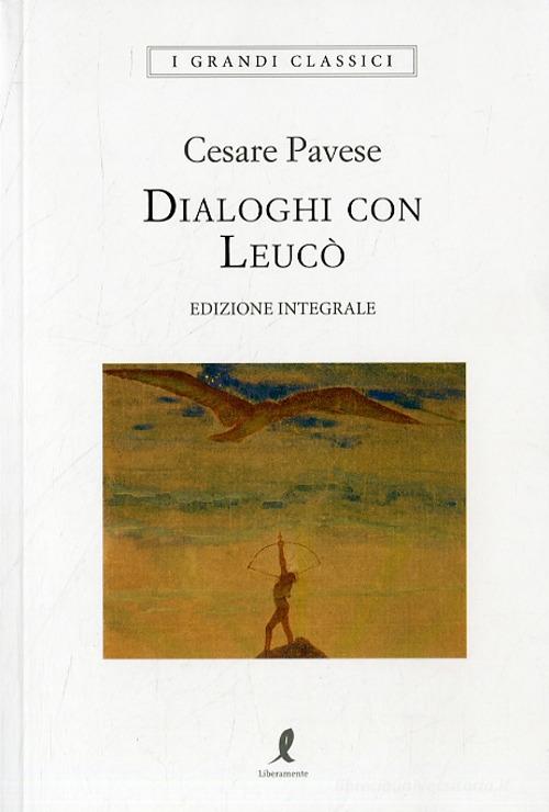 Libro Dialoghi con Leucò. Ediz. integrale di Cesare Pavese I grandi classici di Liberamente