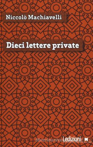 Dieci lettere private di Niccolò Machiavelli edito da Ledizioni