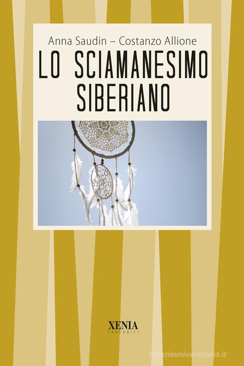 Lo sciamanesimo siberiano di Anna Saudin, Costanzo Allione edito da Xenia