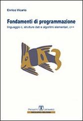 Fondamenti di programmazione. Linguaggio C, strutture dati, algoritmi elementari, C++ di Enrico Vicario edito da Esculapio