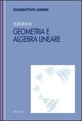 Lezioni di geometria e algebra lineare di Giambattista Marini edito da Aracne