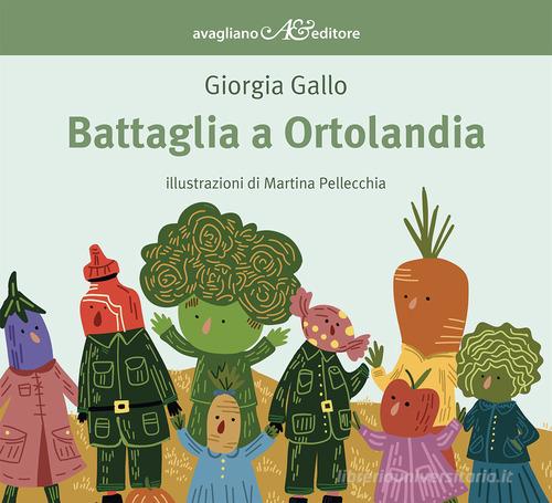 Battaglia a Ortolandia. Ediz. a colori di Giorgia Gallo edito da Avagliano