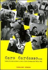 Caro Cardazzo... Lettere di artisti, scrittori e critici a Carlo Cardazzo dal 1933 al 1952 di Angelica Cardazzo edito da Edizioni del Cavallino