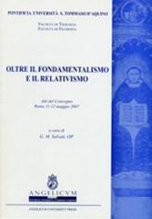 Oltre il fondamentalismo e il relativismo. Atti del Convegno (Roma, 11-12 maggio 2007) edito da Editrice Domenicana Italiana