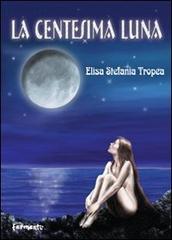La centesima luna di Elisa S. Tropea edito da Fermenti