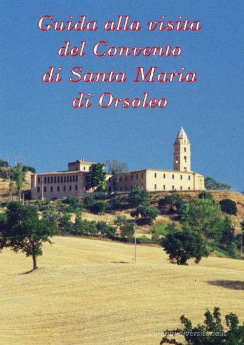 Guida alla visita del Convento di Santa Maria di Orsoleo. Ediz. italiana e inglese di Nicola Bruno edito da Adafor