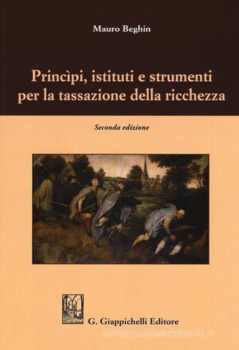 Princìpi, istituti e strumenti per la tassazione della ricchezza di Mauro Beghin edito da Giappichelli