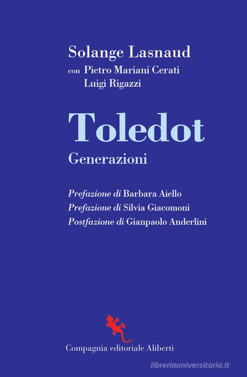 Toledot. Generazioni di Solange Lasnaud, Pietro Mariani Cerati, Luigi Rigazzi edito da Compagnia Editoriale Aliberti