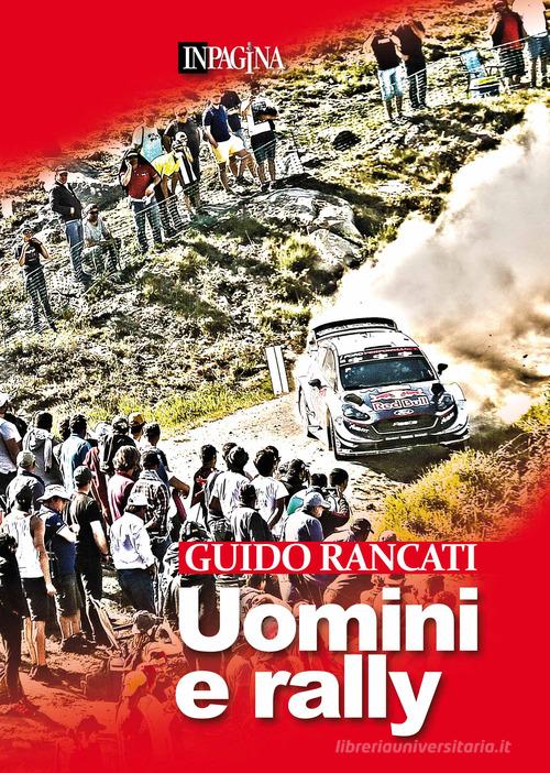 Uomini e rally di Guido Rancati edito da Inpagina