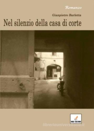 Nel silenzio della casa di corte di Gianpietro Barletta edito da MGC Edizioni