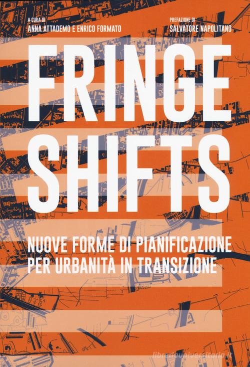 Fringe shifts. Nuove forme di pianificazione per urbanità in transizione edito da Listlab