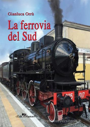 La ferrovia del Sud di Gianluca Orrù edito da Edit Santoro