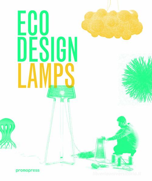 Eco design. Lamps di Ivy Liu, Jian Wong edito da Promopress