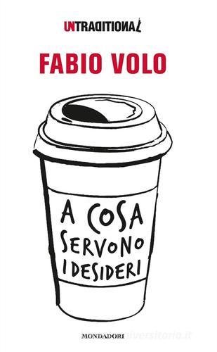 A cosa servono i desideri di Fabio Volo edito da Mondadori