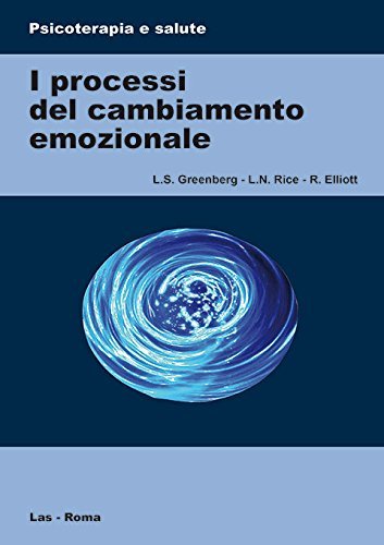I processi del cambiamento emozionale di Leslie S. Greenberg, Laura N. Rice, Robert Elliot edito da LAS