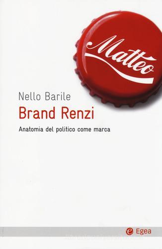 Brand Renzi. Anatomia del politico come marca di Nello Barile edito da EGEA