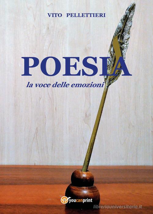 Poesia, la voce delle emozioni di Vito Pellettieri edito da Youcanprint