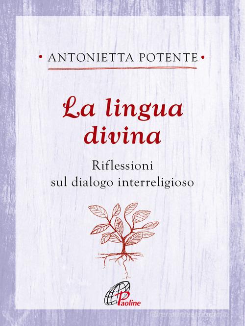 La lingua divina. Riflessioni sul dialogo interreligioso di Antonietta Potente edito da Paoline Editoriale Libri