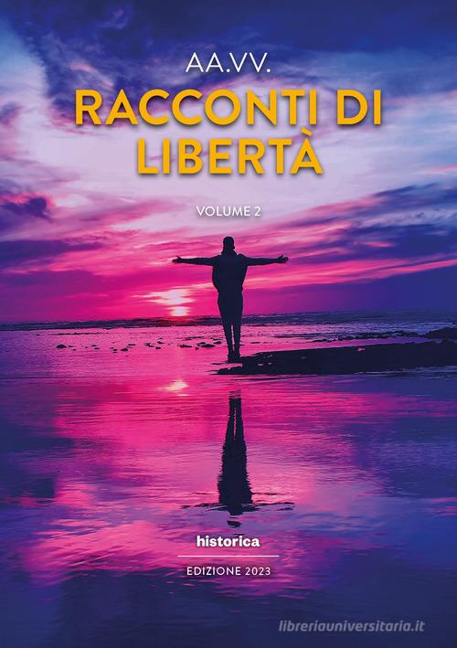 Racconti di libertà (2023) vol.2 edito da Historica Edizioni