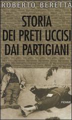 Storia dei preti uccisi dai partigiani di Roberto Beretta edito da Piemme