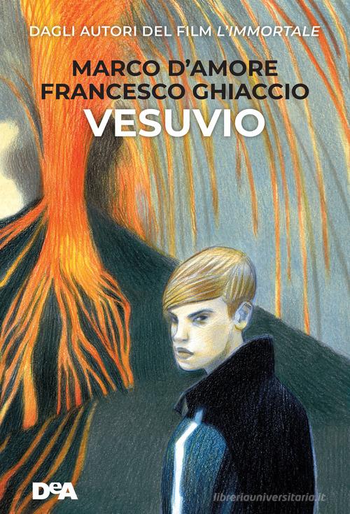 Vesuvio di Marco D'Amore, Francesco Ghiaccio edito da De Agostini