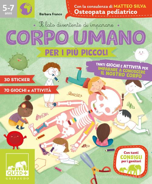 Corpo umano per i più piccoli. Tanti giochi e attività per imparare a conoscere il nostro corpo. Con adesivi. Ediz. a colori edito da Gribaudo