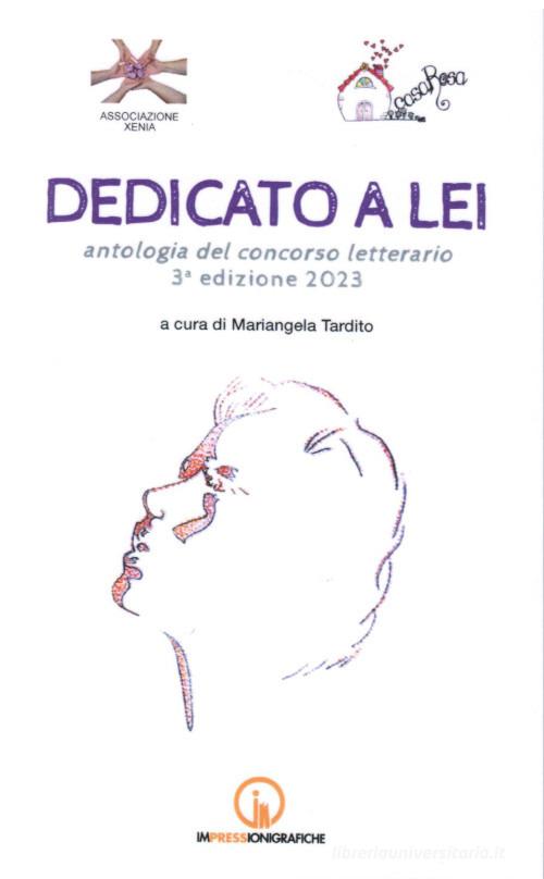 Dedicato a lei. Antologia del concorso letterario 3ª edizione 2023 edito da Impressioni Grafiche