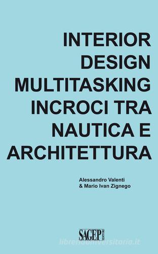 Interior design multitasking. Incroci tra nautica e architettura di Alessandro Valenti, Mario Ivan Zignego edito da SAGEP