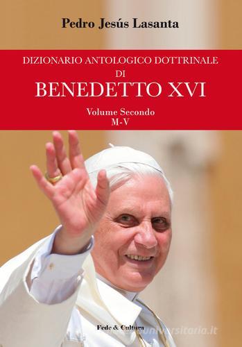 Dizionario antologico dottrinale di Benedetto XVI vol.2 di Pedro J. Lasanta edito da Fede & Cultura