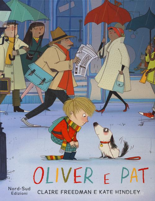 Oliver e Pat. Ediz. illustrata di Claire Freedman, Kate Hindley edito da Nord-Sud