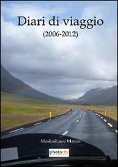 Diari di viaggio 2006-2012 di Maximiliano Morsia edito da Photocity.it