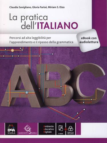 Pratica dell'italiano. Percorsi ad alta leggibilità. Per le Scuole superiori. Con e-book. Con espansione online di Claudia Savigliano edito da Garzanti Scuola