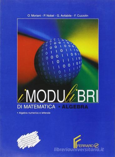 Modulibri di matematica vol.3 tomo 1 (algebra numericae e letterale) vol.3.1 di Moriani, Nobel - Avitabile, Cuzzolin edito da Ferraro