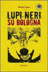 Lupi neri su Bologna di Massimo Fagnoni edito da Minerva Edizioni (Bologna)