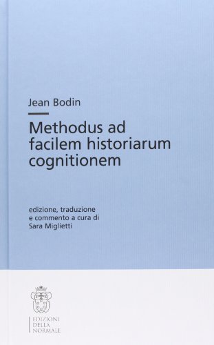 Methodus ad facilem historiarum cognitionem di Jean Bodin edito da Scuola Normale Superiore