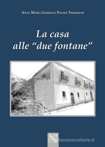 La casa alle «due fontane» di A. Maria Germanà Polino Trimarchi edito da EDAS