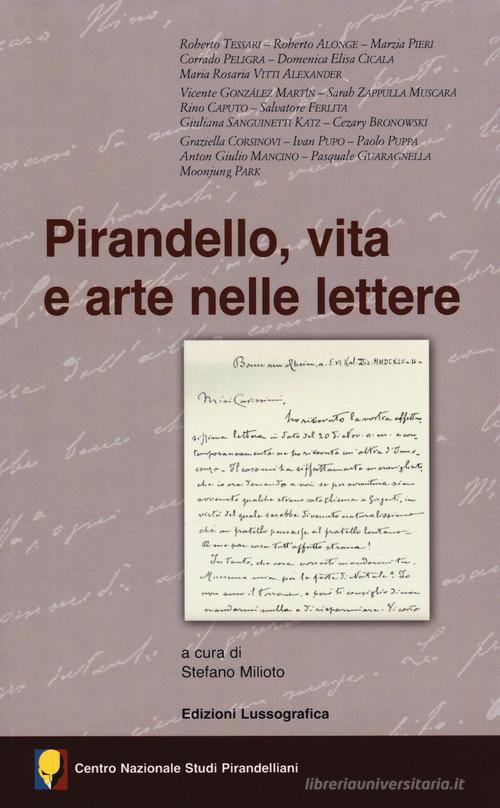 Pirandello, vita e arte nelle lettere. Atti del 55° Convegno internazionale di studi pirandelliani edito da Lussografica