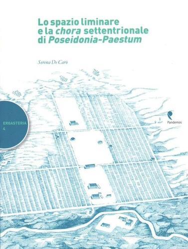 Lo spazio liminare e la chora settentrionale di Poseidonia-Paestum di Serena De Caro edito da Pandemos