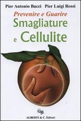 Prevenire e curare smagliature e cellulite di P. Antonio Bacci, P. Luigi Rossi edito da Alberti & C.