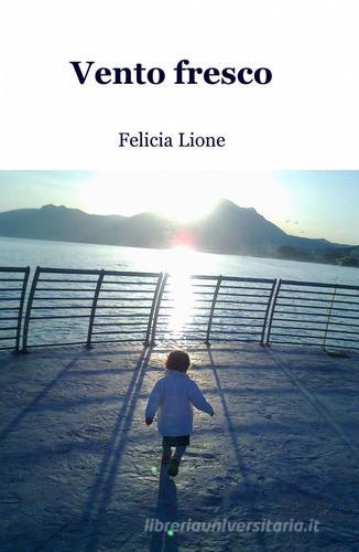 Vento fresco di Felicia Lione edito da ilmiolibro self publishing