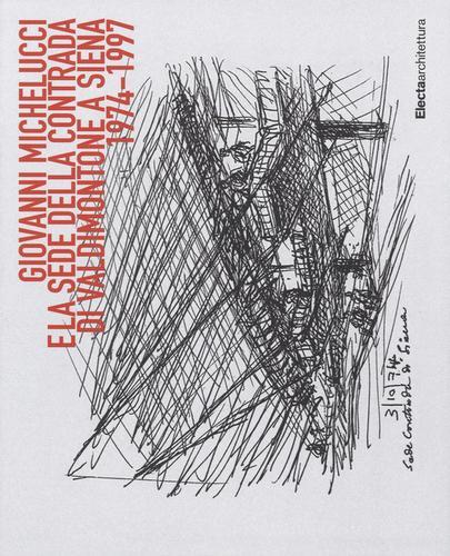 Giovanni Michelucci e la sede della contrada di Valdimonte a Siena (1974-1997). Ediz. a colori di Roberto Dulio edito da Electa