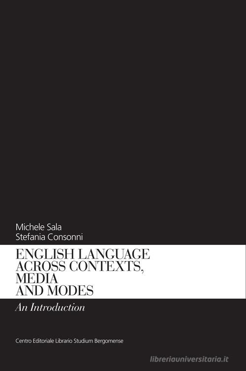 English language across contexts, media and modes. An introduction di Michele Sala, Stefania Consonni edito da CELSB