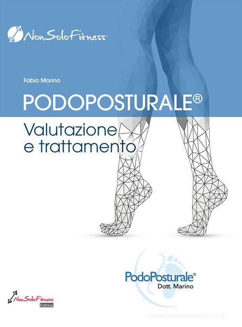 Podoposturale. Valutazione e trattamento di Fabio Marino edito da Nonsolofitness