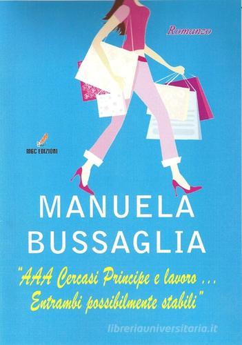 «AAA cercasi principe e lavoro... Entrambi possibilmente stabili» di Manuela Bussaglia edito da MGC Edizioni