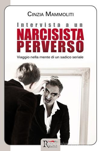 Intervista a un narcisista perverso. Viaggio nella mente di un sadico seriale di Cinzia Mammoliti edito da Runa Editrice