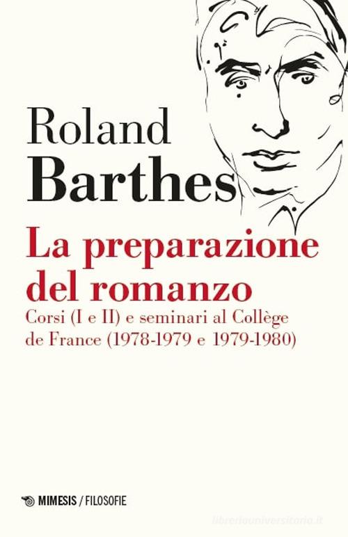 La preparazione del romanzo. Corsi (I e II) e seminari al Collège de France (1978-1979 e 1979-1980). Nuova ediz. di Roland Barthes edito da Mimesis