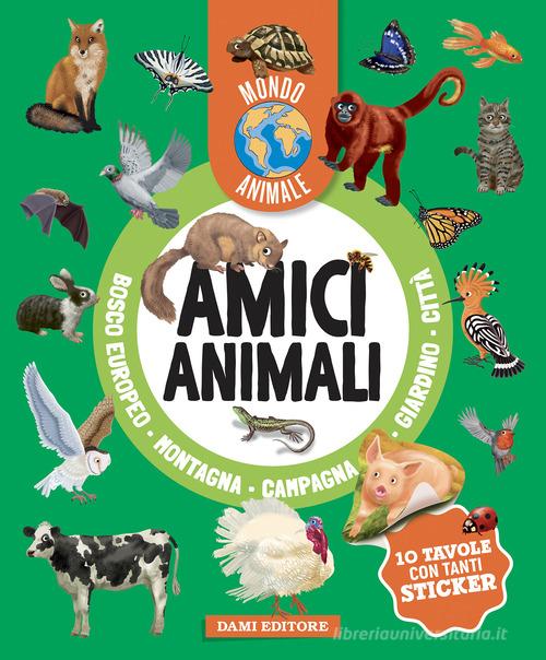 Amici animali. Mondo animale. Con adesivi. Ediz. a colori di Anna Casalis edito da Dami Editore