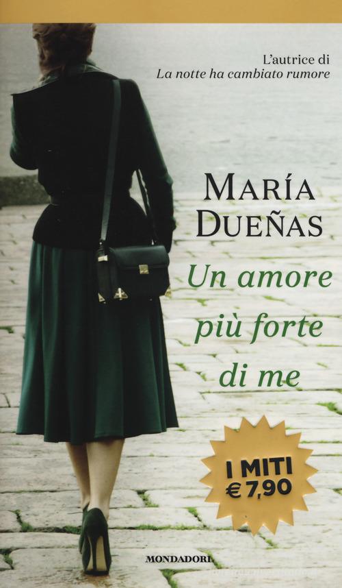 Un amore più forte di me di María Dueñas edito da Mondadori