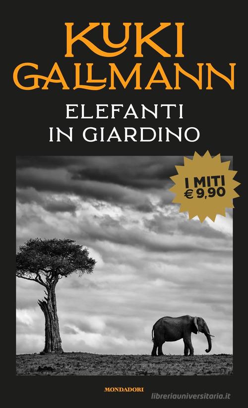 Elefanti in giardino di Kuki Gallmann edito da Mondadori